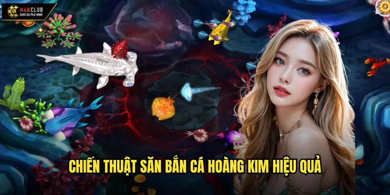 Chiến thuật săn Bắn Cá Hoàng Kim hiệu quả