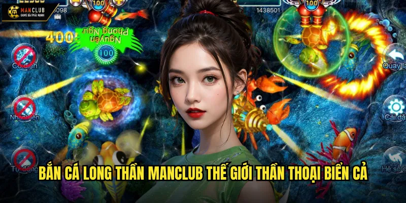 Bắn cá long thần manclub thế giới thần thoại biển cả