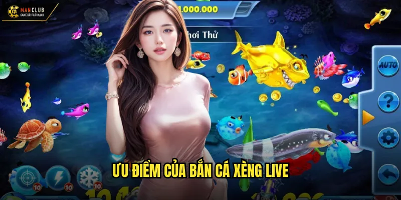 Ưu điểm của bắn cá xèng live