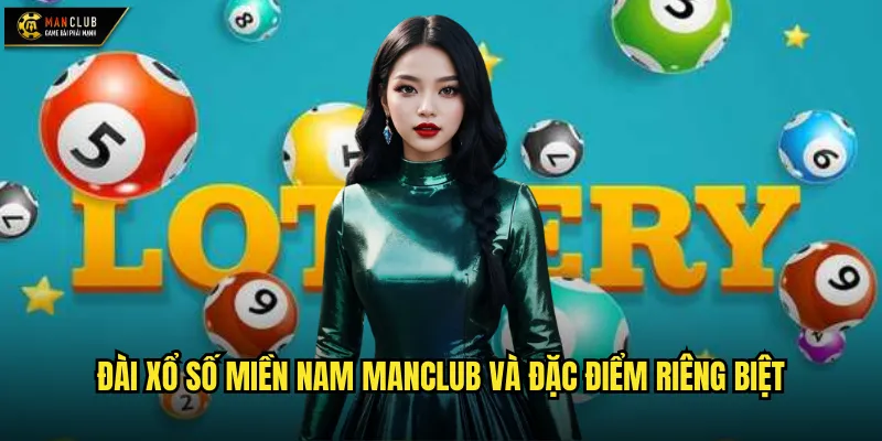 Đài xổ số miền Nam manclub và đặc điểm riêng biệt
